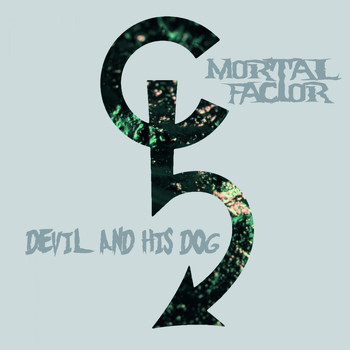 Mortal Factor - Devil and His Dog (Explicit)