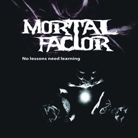 Mortal Factor - No Lessons Need Learning (Explicit)