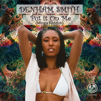 Denham Smith - Put It on Me (Minga Riddim)