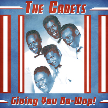 The Cadets - Giving You Do-Wop! (Remastered)