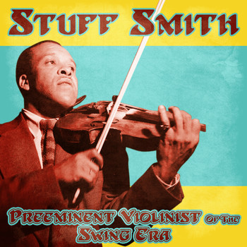 Stuff Smith - Preeminent Violinist of the Swing Era (Remastered)