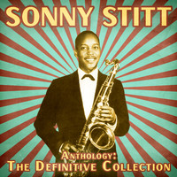 Sonny Stitt - Anthology: The Definitive Collection (Remastered)
