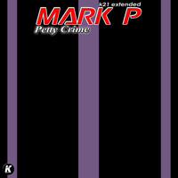 Mark P - Petty Crime (K21 extended)