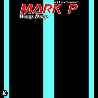 Mark P - Weep Deep (K21 extended)