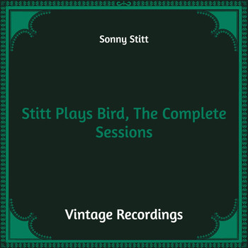 Sonny Stitt - Stitt Plays Bird, the Complete Sessions (Hq Remastered)