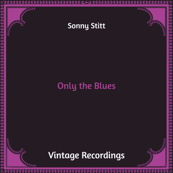 Sonny Stitt - Only the Blues (Hq Remastered)