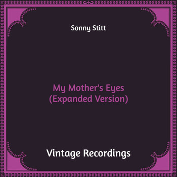 Sonny Stitt - My Mother's Eyes (Hq Remastered, Expanded Version)