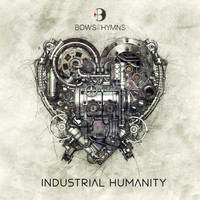 BowsToHymns - Industrial Humanity