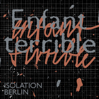 Isolation Berlin - Enfant terrible