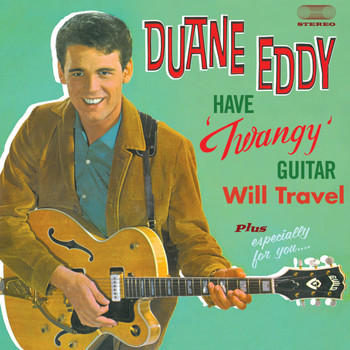 Duane Eddy - Have "Twangy" Guitar Will Travel Plus Especially for You