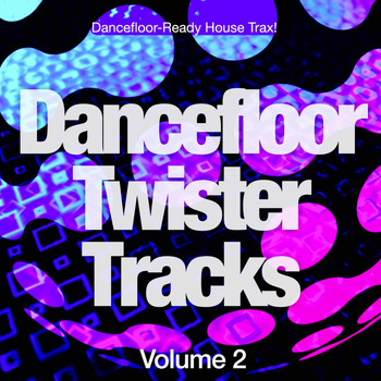 Various Artists - Dancefloor Twister Tracks, Vol. 2 (Dancefloor-Ready House Trax!)