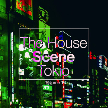 Various Artists - The House Scene: Tokyo, Vol. 1 (A DJ House Selection)