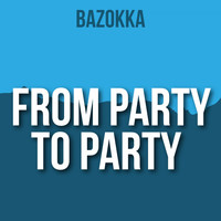 Bazokka - From Party to Party