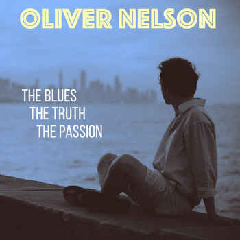 Oliver Nelson - The Blues - The Truth - The Passion