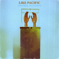Like Pacific - Control My Sanity (Explicit)