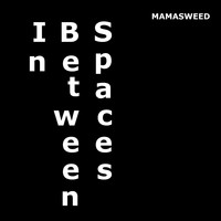 MAMASWEED - In Between Spaces