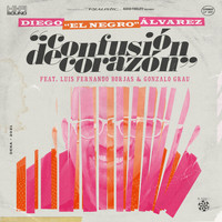 Diego el Negro Álvarez - Confusion de Corazon (feat. Luis Fernando Borjas & Gonzalo Grau)