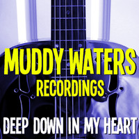 Muddy Waters - Deep Down In My Heart Muddy Waters Recordings