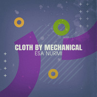 Esa Nurmi - Cloth by Mechanical