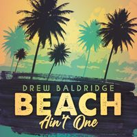 Drew Baldridge - Beach Ain't One