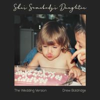 Drew Baldridge - She's Somebody's Daughter (The Wedding Version)