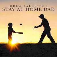 Drew Baldridge - Stay At Home Dad