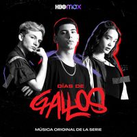 Original Cast of Días de Gallos - Días de Gallos (Música Original de la Serie de HBO Max) (Explicit)