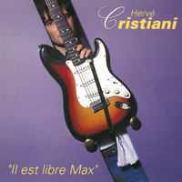 Hervé Cristiani - Il est libre Max (2021 Remasterisation)