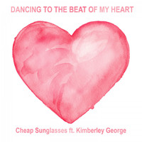 Cheap Sunglasses feat. Kimberley George - Dancing to the Beat of My Heart