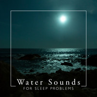 Water Sounds Music Zone - Water Sounds for Sleep Problems