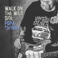 Popa Chubby - Walk on the Wild Side