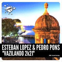 Esteban Lopez & Pedro Pons - Vazilando 2k21