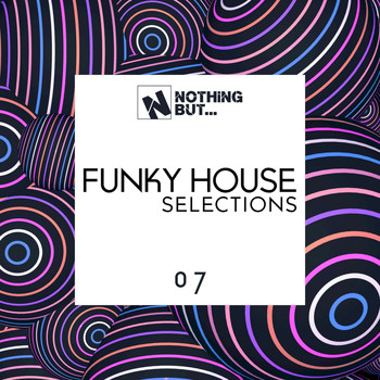 Various Artists - Nothing But... Funky House Selections, Vol. 07