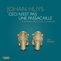 Guy Penson - Johan Huys: Ceci n'est pas une passacaille & Autres pièces de clavecin