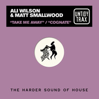 ALI WILSON & MATT SMALLWOOD - Take Me Away / Cognate