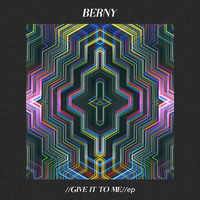 Berny - Give It To Me