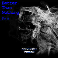Scottish Force - Better Than Nothing, Pt. 2 (Explicit)