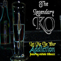 K-Otix, The Legendary K.O., Big Mon - Let Me Be Your Addiction (feat. Michele Thibeaux) (Explicit)
