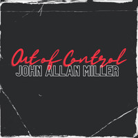 John Allan Miller - Out of Control