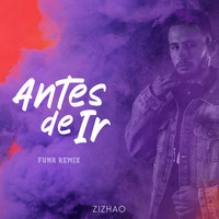 ZIZHAO - Antes de Ir (Funk Remix)