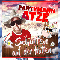 Partymann Atze - Schütten auf der Hütten