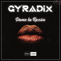 Gyradix - Dame La Razón