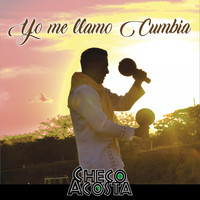 Checo Acosta - Yo Me Llamo Cumbia