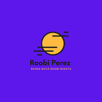 Classic Jazz, Relaxing Jazz Music Instrumental, Relaxing Morning Jazz & Roobi Perez - Bossa Nova Roobi Nights