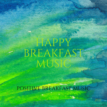 Happy Breakfast Music - Positive Breakfast Music