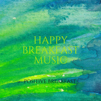 Happy Breakfast Music - Positive Breakfast