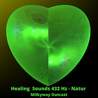 Milkyway Outcast - Healing Sounds 432 Hz - Natur