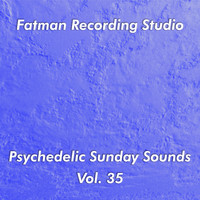 Fatman Recording Studio - Psychedelic Sunday Sounds, Vol. 35