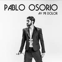 Pablo Osorio - Ay Mi Dolor