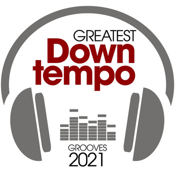 Various Artists - Greatest Downtempo Grooves 2021 (Explicit)